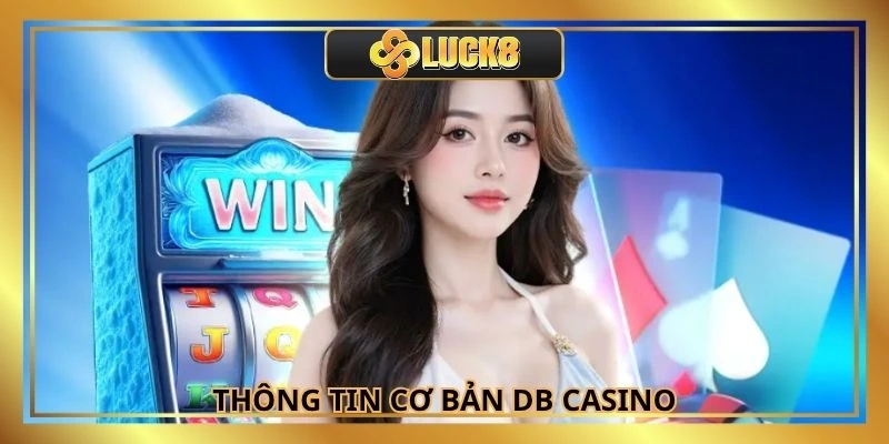 Thông tin cơ bản về sảnh sòng bài quốc tế DB